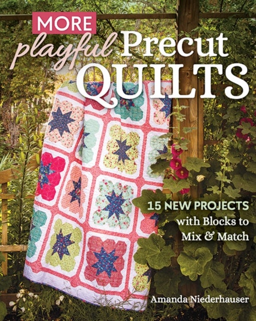 More Playful Precut Quilts - 15 New Projects with Blocks to Mix & Match