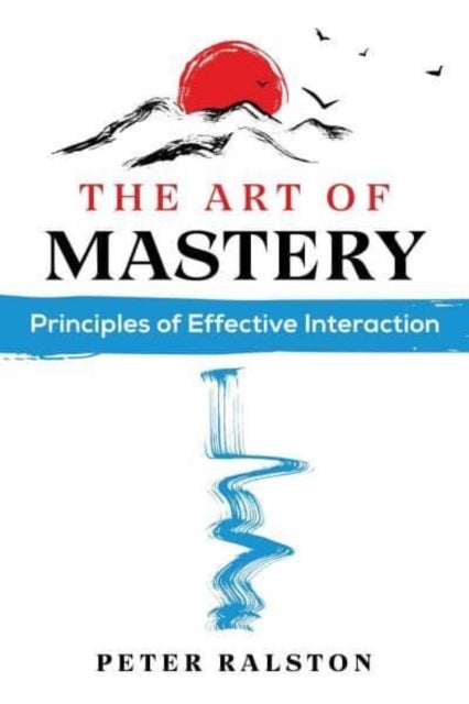 The Art of Mastery - Principles of Effective Interaction