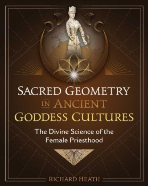 Sacred Geometry in Ancient Goddess Cultures - The Divine Science of the Female Priesthood