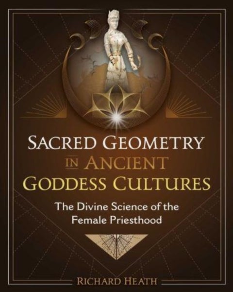 Sacred Geometry in Ancient Goddess Cultures - The Divine Science of the Female Priesthood