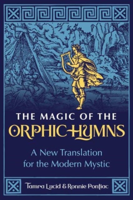 The Magic of the Orphic Hymns - A New Translation for the Modern Mystic