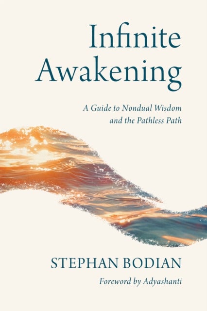 Infinite Awakening - A Guide to Nondual Wisdom and the Pathless Path