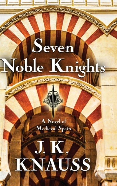 Seven Noble Knights - A Novel of Medieval Spain