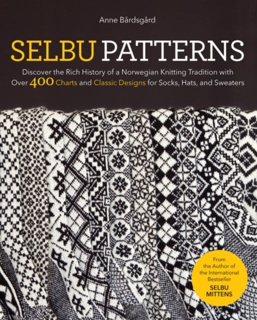 Selbu Patterns - Discover the Rich History of a Norwegian Knitting Tradition with Over 400 Charts and Classic Designs for Socks, Hats, and Sweaters