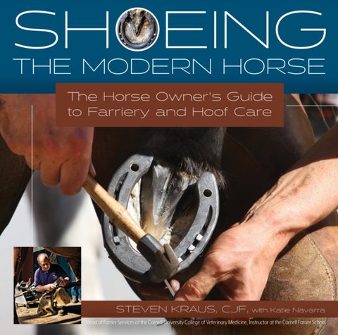 Shoeing the Modern Horse - The Horse Owners Guide to Farriery and Hoofcare