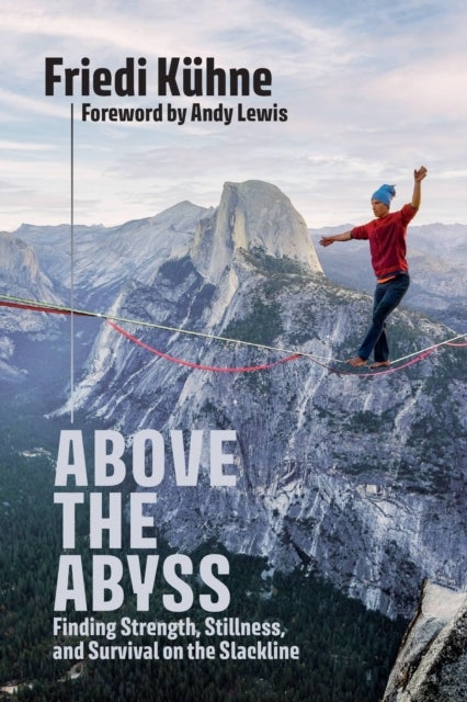 Above the Abyss - Finding Strength, Stillness, and Survival on the Slackline
