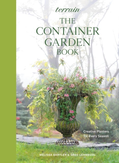 Terrain: The Container Gardening Book - Creative Designs for Every Season