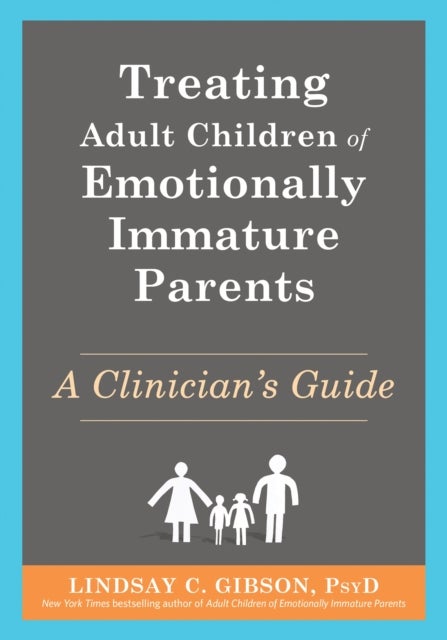 Treating Adult Children of Emotionally Immature Parents - A Clinician's Guide