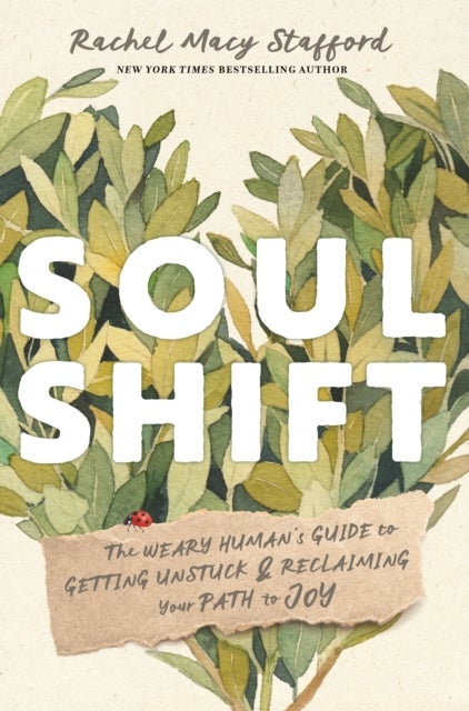Soul Shift - The Weary Human's Guide to Getting Unstuck and Reclaiming Your Path to Joy
