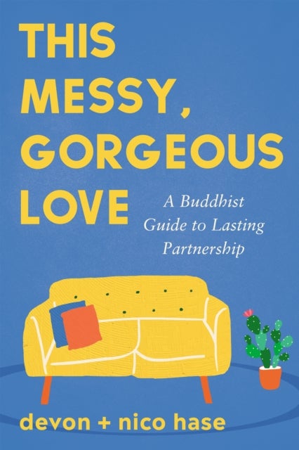This Messy, Gorgeous Love - A Buddhist Guide to Lasting Partnership