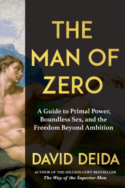 The Man of Zero - A Guide to Primal Power, Boundless Sex, and the Freedom Beyond Ambition