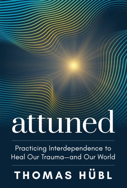 Attuned - Practicing Interdependence to Heal Our Trauma - and Our World