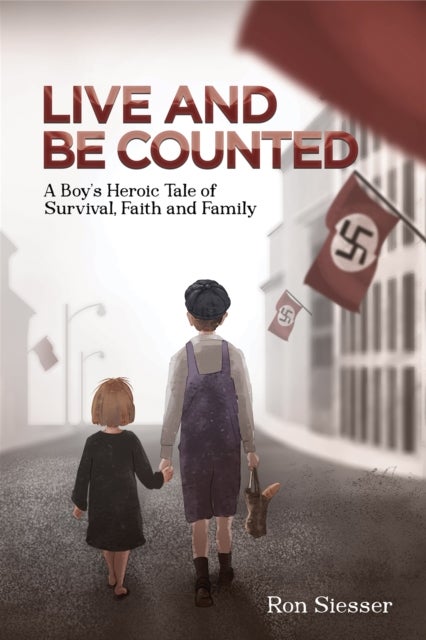 Live and Be Counted - A Boy’s Heroic Tale of Survival, Faith and Family