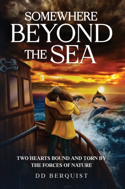 Somewhere Beyond the Sea - Two Hearts Bound and Torn by the Forces of Nature
