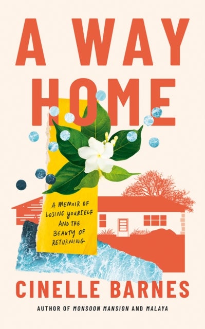 A Way Home - A Memoir of Losing Yourself, and the Beauty of Returning