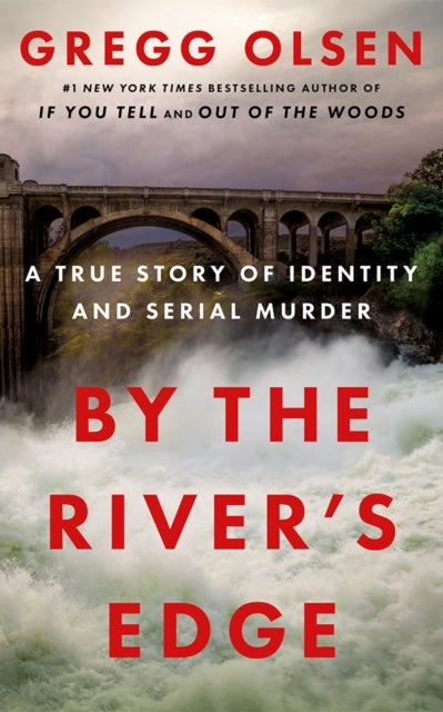 By the River's Edge - A True Story of Identity and Serial Murder