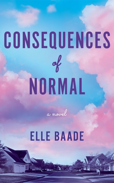 Consequences of Normal - A Novel