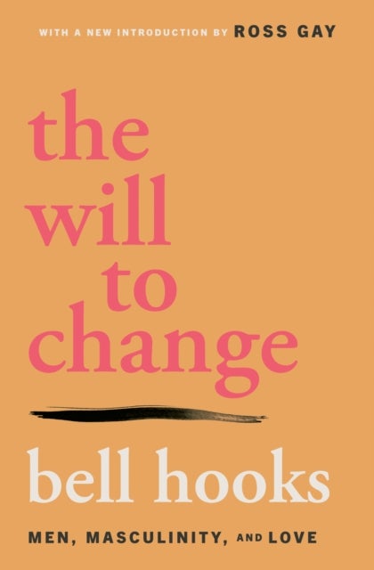 The Will to Change - Men, Masculinity, and Love