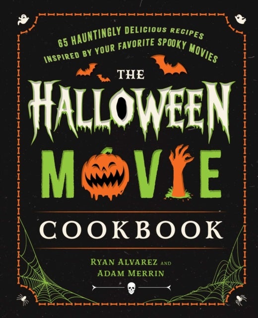 The Halloween Movie Cookbook - 65 Hauntingly Delicious Recipes Inspired by Your Favorite Spooky Movies