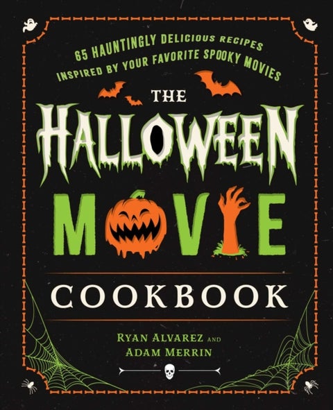 The Halloween Movie Cookbook - 65 Hauntingly Delicious Recipes Inspired by Your Favorite Spooky Movies