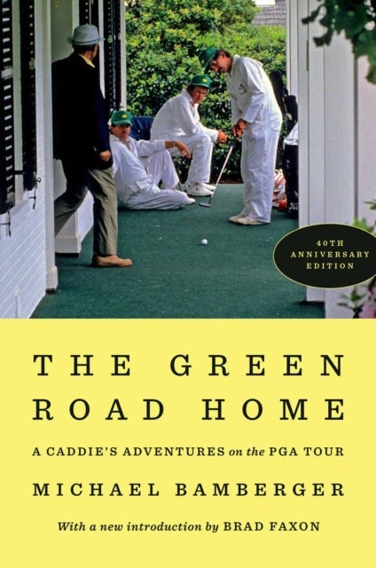 The Green Road Home - A Caddie's Adventures on the PGA Tour