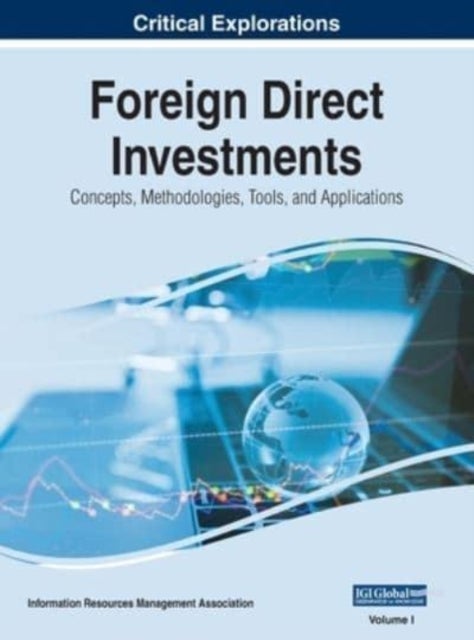 Foreign Direct Investments - Concepts, Methodologies, Tools, and Applications, VOL 1