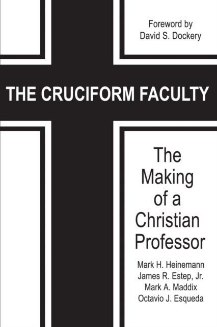 The Cruciform Faculty - The Making of a Christian Professor