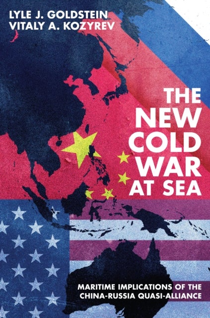 The New Cold War at Sea - Maritime Implications of the China-Russia Quasi-Alliance