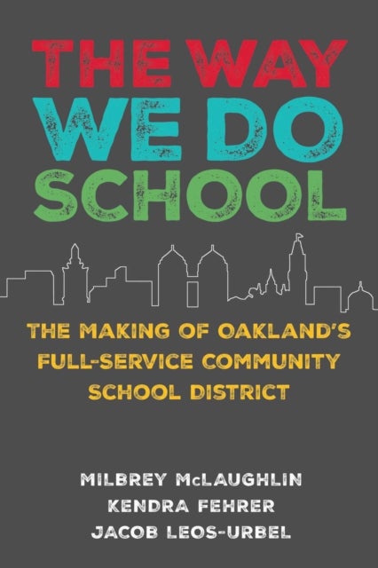 The Way We Do School - The Making of Oakland's Full-Service Community School District