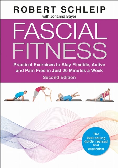 Fascial Fitness - Practical Exercises to Stay Flexible, Active and Pain Free in Just 20 Minutes a Week
