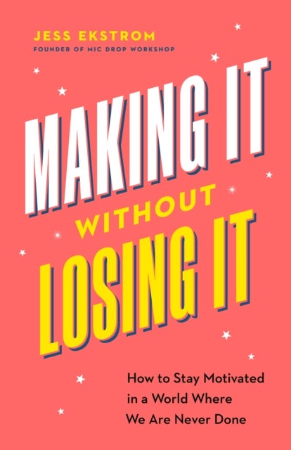 Making It Without Losing It - How to Stay Motivated in a World Where We Are Never Done