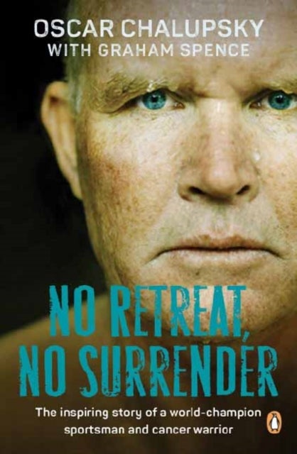 No Retreat, No Surrender - The Inspiring Story of a World-Champion Sportsman and Cancer Warrior.