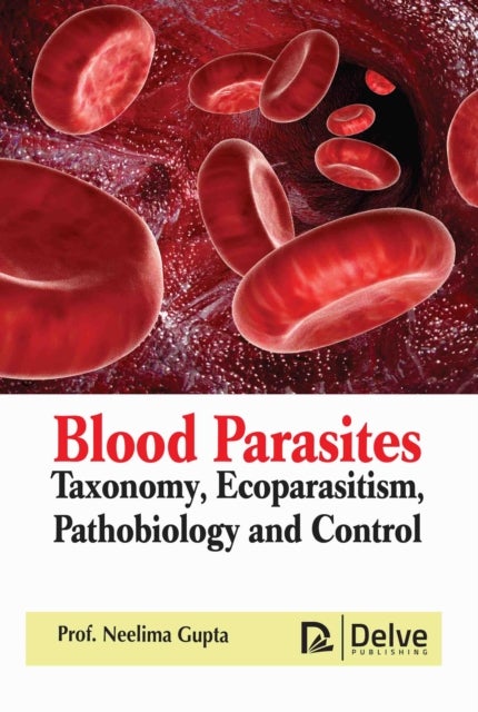 Blood Parasites - Taxonomy, Ecoparasitism, Pathobiology and Control