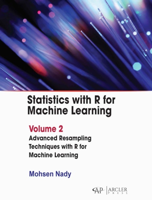 Statistics with R for Machine Learning: Volume 2 - Advanced Resampling Techniques with R for Machine Learning