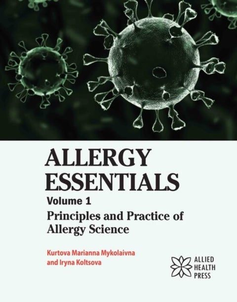Allergy Essentials Volume 1 - Principles and Practice of Allergy Science