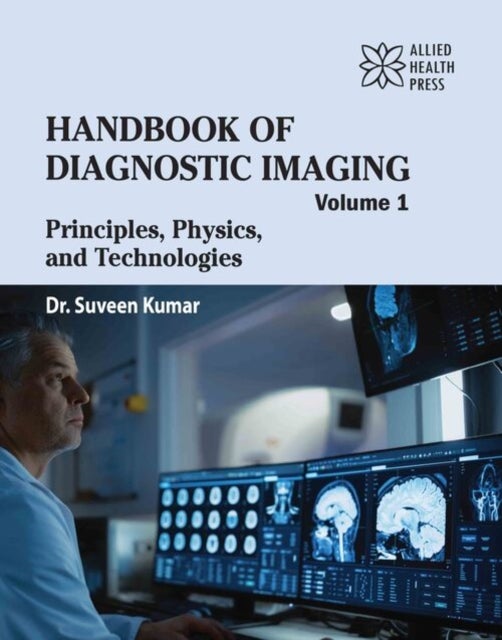 Handbook of Diagnostic Imaging, Volume 1 - Principles, Physics, and Technologies