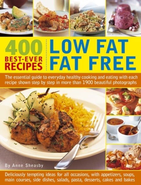 400 Low Fat Fat Free Best-ever Recipes - The Essential Guide to Everyday Healthy Cooking and Eating with Each Recipe Shown Step by Step in More Than 1900 Beautiful Photographs