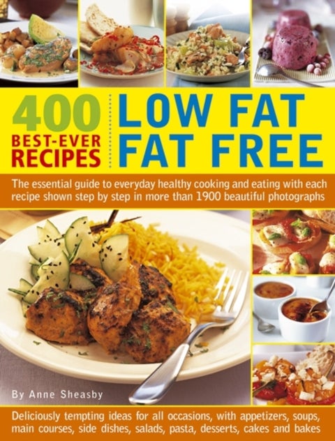400 Low Fat Fat Free Best-ever Recipes - The Essential Guide to Everyday Healthy Cooking and Eating with Each Recipe Shown Step by Step in More Than 1900 Beautiful Photographs