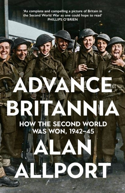 Advance Britannia - How the Second World War Was Won, 1942-1945