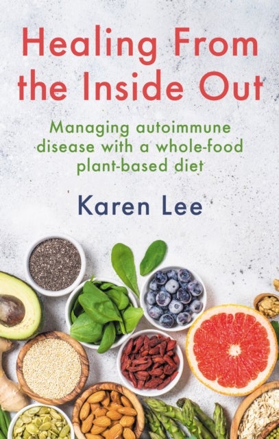 Healing from the Inside Out - Managing autoimmune disease with a whole-food plant-based diet