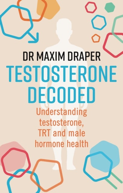 Testosterone Decoded - Understanding testosterone, TRT and male hormone health