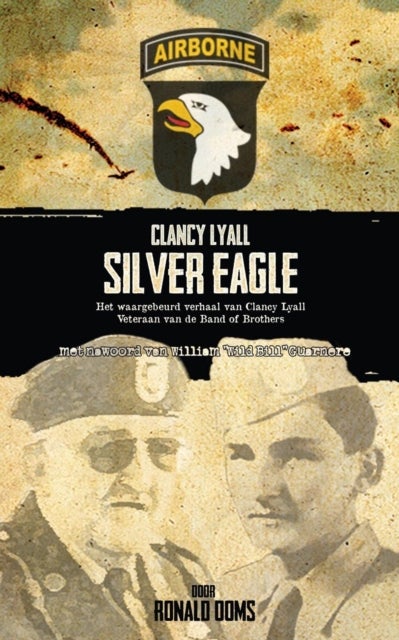 Silver Eagle - Het Waargebeurd Verhaal Van Clancy Lyall. Veteraan Van De Band of Brothers