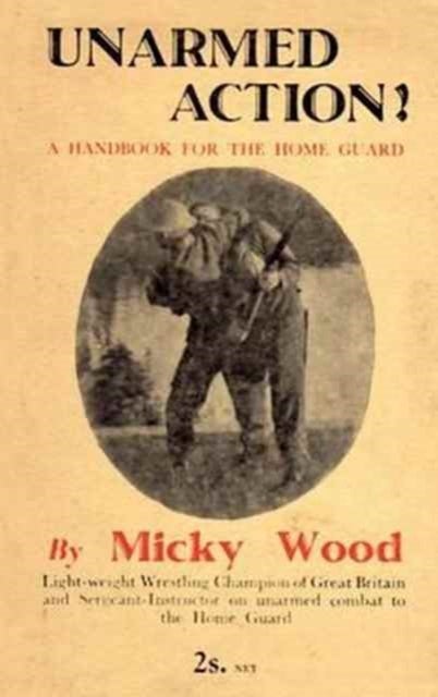 Unarmed Action! - A Handbook for the Home Guard