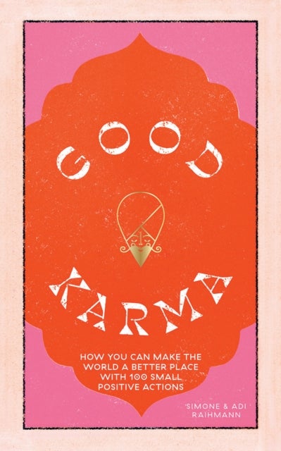 Good Karma - How you can make the world a better place with 100 small positive actions