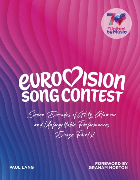 Eurovision - Seven Decades of Glitz, Glamour and Unforgettable Performances – Douze Points!