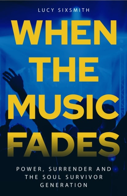 When the Music Fades - Power, Surrender and the Soul Survivor Generation