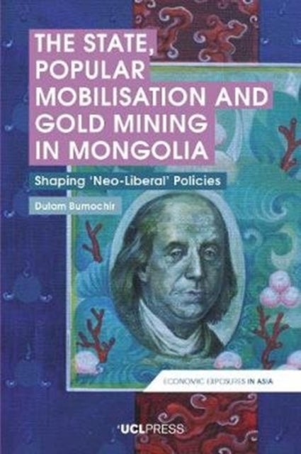 The State, Popular Mobilisation and Gold Mining in Mongolia - Shaping ‘Neoliberal’ Policies