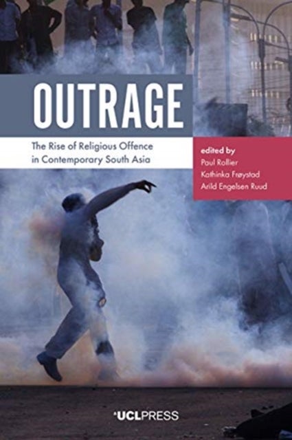 Outrage - The Rise of Religious Offence in Contemporary South Asia