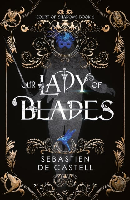Our Lady of Blades - A Court Of Shadows Novel, Perfect For Fans Of Joe Abercrombie, Scott Lynch and Richard Swan