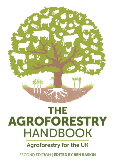 The Agroforestry Handbook, Second Edition - Agroforestry for the UK